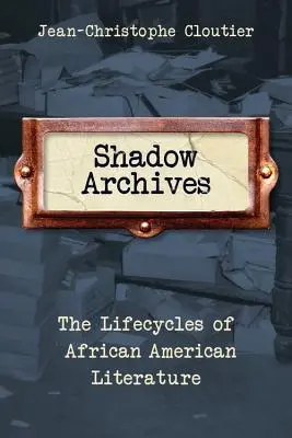 Schatten-Archive: Die Lebenszyklen der afroamerikanischen Literatur - Shadow Archives: The Lifecycles of African American Literature