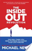 Inside-Out Revolution - Das Einzige, was Sie wissen müssen, um Ihr Leben für immer zu verändern - Inside-Out Revolution - The Only Thing You Need to Know to Change Your Life Forever