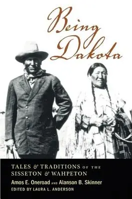 Dakota sein: Märchen und Traditionen der Sisseton und Wahpeton - Being Dakota: Tales and Traditions of the Sisseton and Wahpeton