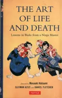 Die Kunst von Leben und Tod: Lektionen in Budo von einem Ninja-Meister - Art of Life and Death: Lessons in Budo from a Ninja Master