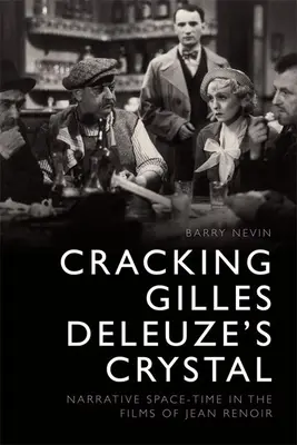 Den Kristall von Gilles Deleuze knacken: Die erzählerische Raum-Zeit in den Filmen von Jean Renoir - Cracking Gilles Deleuze's Crystal: Narrative Space-Time in the Films of Jean Renoir