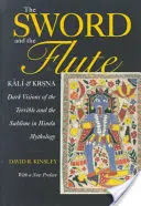 Das Schwert und die Flöte: Kali und Krsna: Dunkle Visionen des Schrecklichen und Erhabenen in der Hindu-Mythologie - The Sword and the Flute: Kali and Krsna: Dark Visions of the Terrible and Sublime in Hindu Mythology