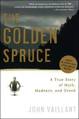 Die goldene Fichte: Eine wahre Geschichte über Mythos, Wahnsinn und Habgier - The Golden Spruce: A True Story of Myth, Madness, and Greed