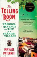 Telling Room - Leidenschaft, Rache und das Leben in einem spanischen Dorf - Telling Room - Passion, Revenge and Life in a Spanish Village