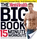 Das große Buch der 15-Minuten-Workouts von Men's Health: Ein schlanker, stärkerer Körper - in 15 Minuten pro Tag! - The Men's Health Big Book of 15-Minute Workouts: A Leaner, Stronger Body--In 15 Minutes a Day!