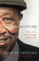 Träume mit mir: Ethnie, Liebe und der Kampf, den wir gewinnen müssen - Dream with Me: Race, Love, and the Struggle We Must Win