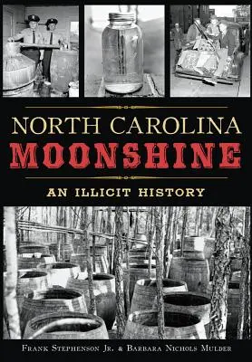 North Carolina Moonshine: Eine unerlaubte Geschichte - North Carolina Moonshine: An Illicit History