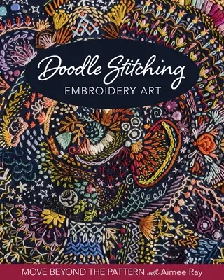 Doodle Stitching-Stickerei Stickerei Kunst: Jenseits des Musters mit Aimee Ray - Doodle Stitching Embroidery Art: Move Beyond the Pattern with Aimee Ray