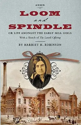 Webstuhl und Spindel: Or, Life Among the Early Mill Girls; With a Sketch of The Lowell Offering