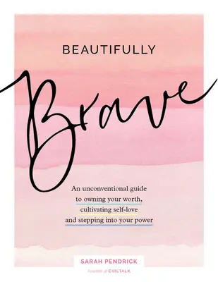 Wunderbar mutig: Ein unkonventioneller Leitfaden für Selbstwertgefühl, Selbstliebe und Selbstbehauptung - Beautifully Brave: An Unconventional Guide to Owning Your Worth, Cultivating Self-Love, and Standing in Your Power