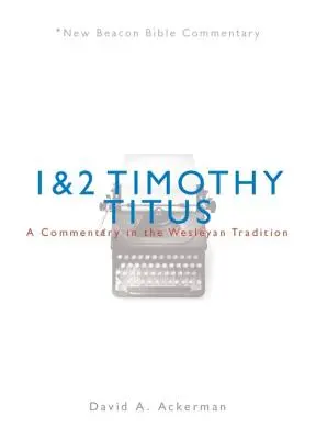 Nbbc, 1 & 2 Timotheus/Titus: Ein Kommentar in der wesleyanischen Tradition - Nbbc, 1 & 2 Timothy/Titus: A Commentary in the Wesleyan Tradition