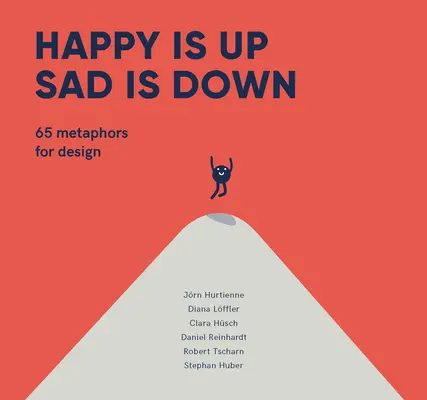Glücklich ist oben, traurig ist unten: 65 Metaphern für Design - Happy Is Up, Sad Is Down: 65 Metaphors for Design
