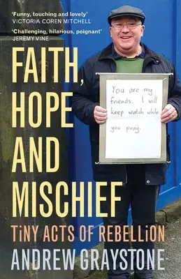 Glaube, Hoffnung und Unfug: Winzige Taten der Rebellion eines alltäglichen Aktivisten - Faith, Hope and Mischief: Tiny Acts of Rebellion by an Everyday Activist