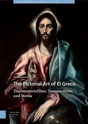 Die Bildkunst von El Greco: Transmaterialität, Zeitlichkeit und Medien - The Pictorial Art of El Greco: Transmaterialities, Temporalities, and Media