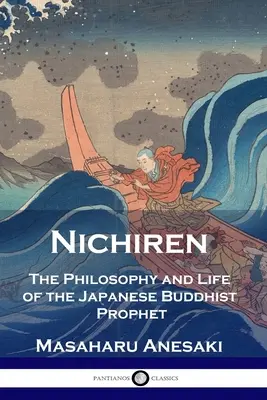 Nichiren: Die Philosophie und das Leben des japanischen buddhistischen Propheten - Nichiren: The Philosophy and Life of the Japanese Buddhist Prophet