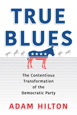 True Blues: Der umstrittene Wandel der Demokratischen Partei - True Blues: The Contentious Transformation of the Democratic Party