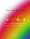 Manage Your Mood: Wie man mit Techniken zur Verhaltensaktivierung Depressionen überwindet - Manage Your Mood: How to Use Behavioural Activation Techniques to Overcome Depression