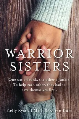 Warrior Sisters: Die eine war ein Säufer, die andere ein Junkie. Um sich gegenseitig zu helfen, mussten sie zuerst sich selbst retten - Warrior Sisters: One was a drunk, the other a junkie. To help each other, they had to save themselves first