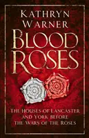 Blutrosen: Die Häuser von Lancaster und York vor den Rosenkriegen - Blood Roses: The Houses of Lancaster and York Before the Wars of the Roses