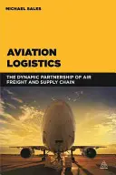 Luftfahrt-Logistik: Die dynamische Partnerschaft von Luftfracht und Lieferkette - Aviation Logistics: The Dynamic Partnership of Air Freight and Supply Chain