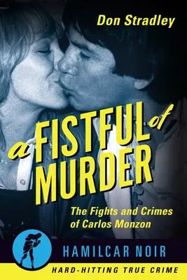 Eine Handvoll Mord: Die Kämpfe und Verbrechen von Carlos Monzon - A Fistful of Murder: The Fights and Crimes of Carlos Monzon