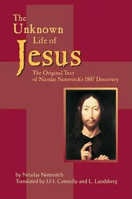 Das unbekannte Leben Jesu: Der Originaltext von Nicolas Notovichs Entdeckung von 1887 - The Unknown Life of Jesus: The Original Text of Nicolas Notovich's 1887 Discovery