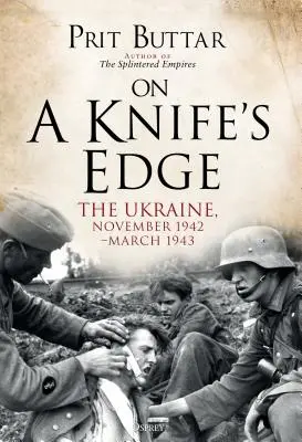 Auf Messers Schneide: Die Ukraine, November 1942-März 1943 - On a Knife's Edge: The Ukraine, November 1942-March 1943