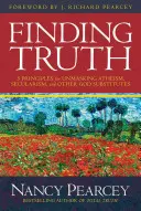 Die Wahrheit finden: 5 Prinzipien zur Entlarvung von Atheismus, Säkularismus und anderen Gott-Ersatzformen - Finding Truth: 5 Principles for Unmasking Atheism, Secularism, and Other God Substitutes