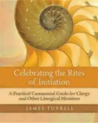 Die Feier der Initiationsriten: Ein praktischer Leitfaden für Kleriker und andere liturgische Amtsträger - Celebrating the Rites of Initiation: A Practical Ceremonial Guide for Clergy and Other Liturgical Ministers