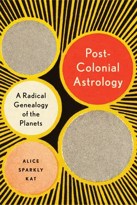 Postkoloniale Astrologie: Das Lesen der Planeten durch Kapital, Macht und Arbeit - Postcolonial Astrology: Reading the Planets Through Capital, Power, and Labor