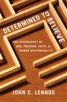 Fest entschlossen zu glauben? Die Souveränität Gottes, die Freiheit, der Glaube und die menschliche Verantwortung - Determined to Believe?: The Sovereignty of God, Freedom, Faith, and Human Responsibility