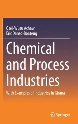 Chemische und verfahrenstechnische Industrie: Mit Beispielen von Industrien in Ghana - Chemical and Process Industries: With Examples of Industries in Ghana