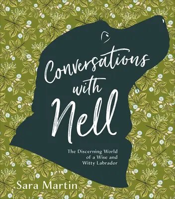 Unterhaltungen mit Nell: Die scharfsinnige Welt eines klugen und witzigen Labradors - Conversations with Nell: The Discerning World of a Wise and Witty Labrador