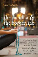 Der Buddha und die Borderline: Meine Genesung von der Borderline-Persönlichkeitsstörung durch Dialektische Verhaltenstherapie, Buddhismus und Online-Dating - The Buddha & the Borderline: My Recovery from Borderline Personality Disorder Through Dialectical Behavior Therapy, Buddhism, & Online Dating