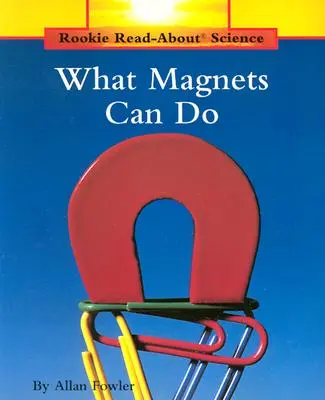 Was Magnete bewirken können (Rookie Read-About Science: Physikalische Wissenschaft: Frühere Ausgaben) - What Magnets Can Do (Rookie Read-About Science: Physical Science: Previous Editions)