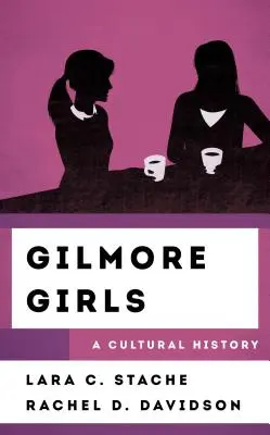 Gilmore Girls: Eine Kulturgeschichte - Gilmore Girls: A Cultural History