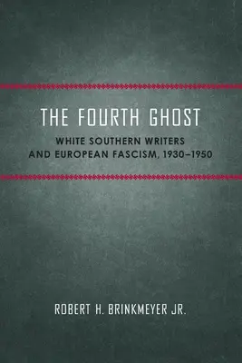 Das vierte Gespenst: Weiße Schriftsteller aus dem Süden und der europäische Faschismus, 1930-1950 - The Fourth Ghost: White Southern Writers and European Fascism, 1930-1950