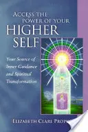 Zugang zur Kraft Ihres Höheren Selbst: Ihre Quelle der inneren Führung und spirituellen Transformation - Access the Power of Your Higher Self: Your Source of Inner Guidance and Spiritual Transformation