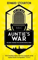 Auntie's War - Die BBC während des Zweiten Weltkriegs - Auntie's War - The BBC during the Second World War