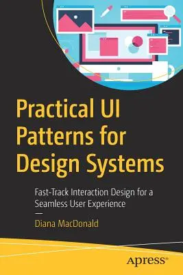 Praktische Ui-Patterns für Designsysteme: Fast-Track Interaction Design für ein nahtloses Benutzererlebnis - Practical Ui Patterns for Design Systems: Fast-Track Interaction Design for a Seamless User Experience