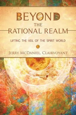 Jenseits des rationalen Bereichs: Den Schleier der Geistigen Welt lüften - Beyond the Rational Realm: Lifting the Veil of the Spirit World