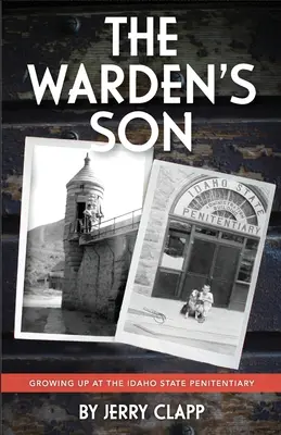 Der Sohn des Gefängnisdirektors: Aufwachsen im Idaho State Penitentiary - The Warden's Son: Growing Up at the Idaho State Penitentiary