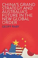 Chinas große Strategie und Australiens Zukunft in der neuen globalen Ordnung - China's Grand Strategy and Australia's Future in the New Global Order