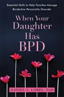 Wenn Ihre Tochter Bpd hat: Grundlegende Fertigkeiten zur Unterstützung von Familien im Umgang mit Borderline-Persönlichkeitsstörung - When Your Daughter Has Bpd: Essential Skills to Help Families Manage Borderline Personality Disorder