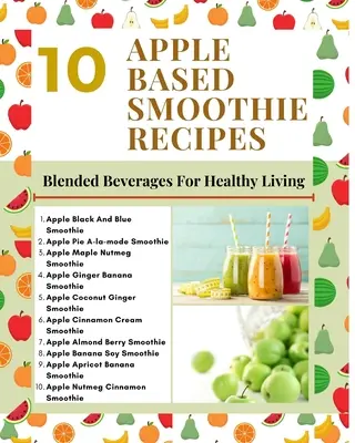10 Smoothie-Rezepte auf Apfelbasis - Mischgetränke für ein gesundes Leben - Mintgrünes, hellbraunes, modernes und stilvolles Cover - 10 Apple Based Smoothie Recipes - Blended Beverages For Healthy Living - Mint Green Light Brown Modern Stylish Cover
