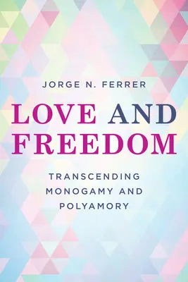 Liebe und Freiheit: Überwindung von Monogamie und Polyamorie - Love and Freedom: Transcending Monogamy and Polyamory