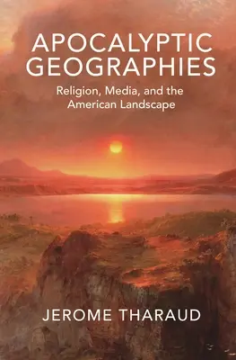 Apokalyptische Geographien: Religion, Medien und die amerikanische Landschaft - Apocalyptic Geographies: Religion, Media, and the American Landscape