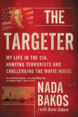 Der Targeter: Mein Leben bei der CIA, auf der Jagd nach Terroristen und im Kampf gegen das Weiße Haus - The Targeter: My Life in the Cia, Hunting Terrorists and Challenging the White House