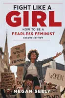Kämpfen wie ein Mädchen, zweite Auflage: Wie man eine furchtlose Feministin wird - Fight Like a Girl, Second Edition: How to Be a Fearless Feminist