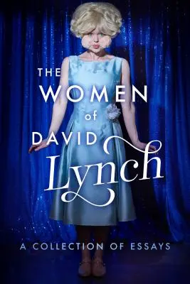 Die Frauen von David Lynch: Eine Sammlung von Essays - The Women of David Lynch: A Collection of Essays